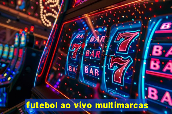 futebol ao vivo multimarcas